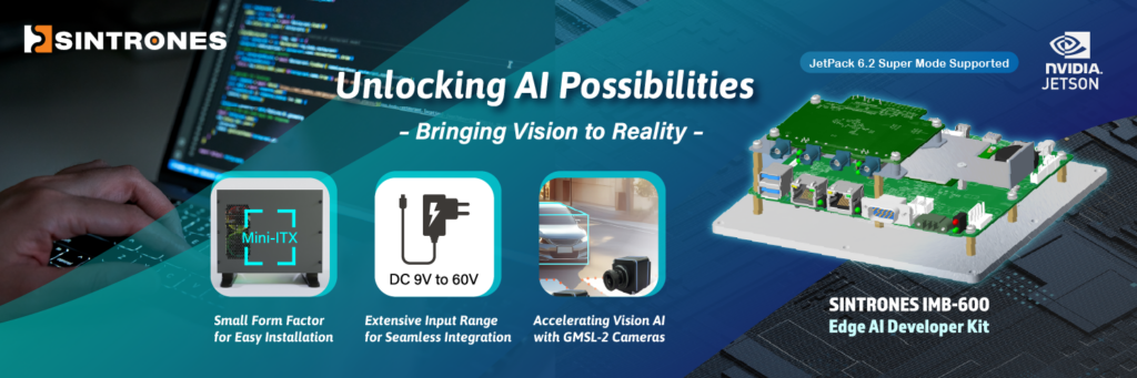 Unlocking AI Possibilities – Bringing Vision to Reality with SINTRONES IMB-600 Edge AI Developer Kit